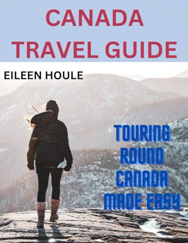 Canada travel guide: Touring round Canada made easy