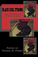 Black Girl Strong: The Strength To Overcome 1478300612 Book Cover