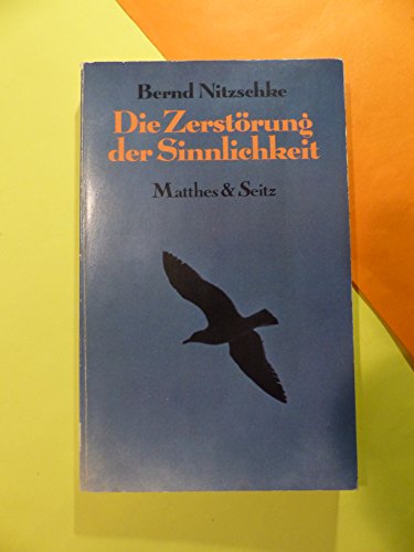 Die Zerstörung der Sinnlichkeit