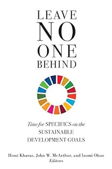 Leave No One Behind: Time for Specifics on the Sustainable Development Goals by [Homi J. Kharas, Homi Kharas, John W. McArthur, Izumi Ohno]