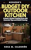 NexaPro’s Budget DIY Outdoor Kitchen: Create a Stylish Cooking Area with Concrete Tops and Wood Framing (Backyard DIYs Book 1)