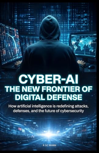 CYBER-AI The New Frontier of Digital Defense: How artificial intelligence is redefining attacks, defenses, and the future of cybersecurity