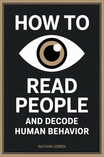 How to Read People and Decode Human Behavior: Improve Communication,