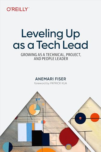 Leveling Up as a Tech Lead: Growing as a Technical, Project, and People Leader (English Edition)