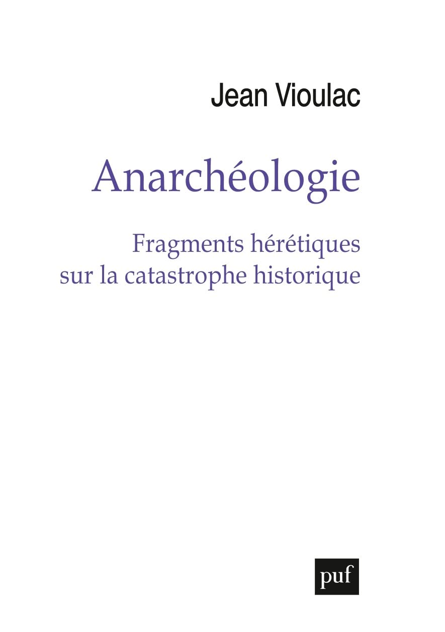 Anarchéologie: Fragments hérétiques sur la catastrophe historique