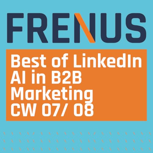 Best of LinkedIn: AI in B2B Marketing CW 07/ 08