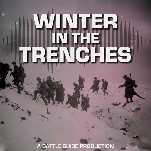 Episode 110: The Season Soldiers Feared Most: Winter in the Trenches