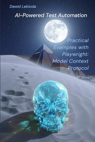 AI-Powered Test Automation: Practical Examples with Playwright and the Model Context Protocol (Automation: Theory and Practice)