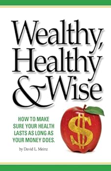 Paperback Wealthy, Healthy & Wise: How To Make Sure Your Health Lasts As Long As Your Money Does Book