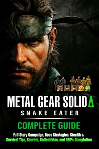  Metal Gear Solid Δ Snake Eater Complete Guide & Walkthrough (Latest Updated) :Full Story Campaign, Boss Strategies, Stealth & Survival Tips, Secrets, Collectibles, and 100% Completion