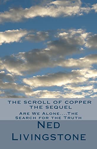The Scroll of Copper, The Sequel: Are We Alone....The Search for the Truth