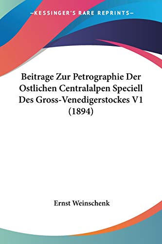 Beitrage Zur Petrographie Der Ostlichen Centralalpen Speciell Des Gross-Venedigerstockes V1 (1894) (German Edition)