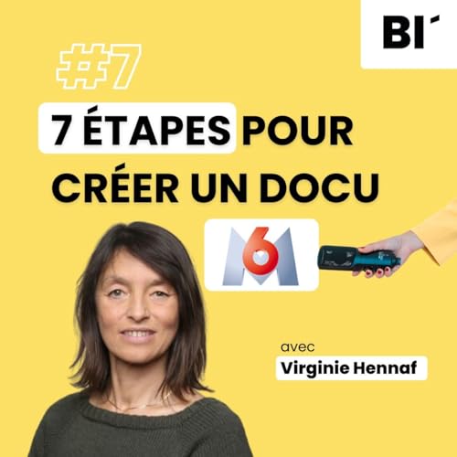 #7 De l'id&eacute;e &agrave; la diffusion : les &eacute;tapes cl&eacute;s d'un documentaire (M6) - avec Virgine Henaff