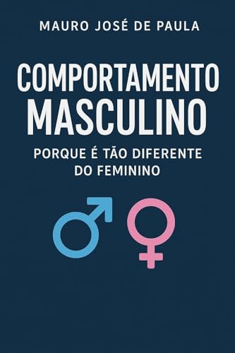 Comportamento masculino. : Porque e tão diferente do feminino. (Portuguese Edition)