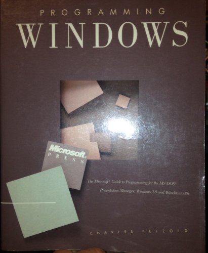 Programming Windows: The Microsoft Guide to Programming for the MS-DOS Presentation Manager, Windows 2.0 and Windows/386