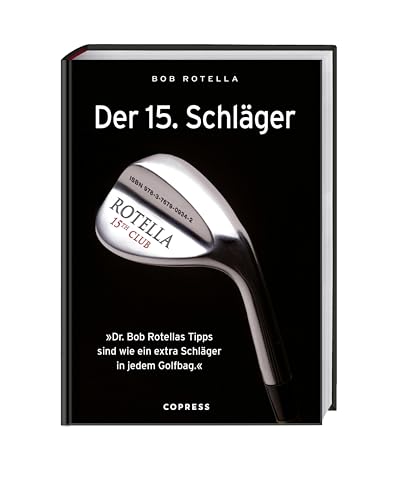 Der 15. Schläger: Dr. Bob Rotellas Tipps sind wie ein extra Schläger in ihrem Golfbag