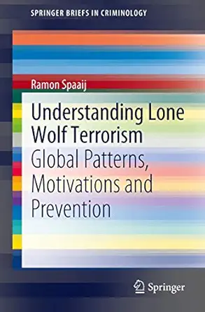 Understanding Lone Wolf Terrorism: Global Patterns, Motivations and Prevention 2012th Edition-Wow! eBook
