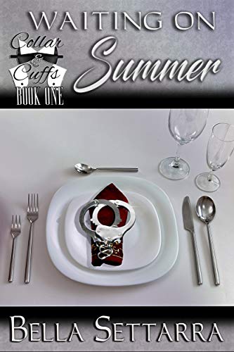 Waiting On Summer: Light BDSM, Heavy on Romance (Collar and Cuffs Book 1) by [Bella Settarra]