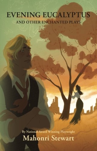 Evening Eucalyptus and Other Enchanted Plays