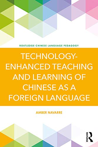 Technology-Enhanced Teaching and Learning of Chinese as a Foreign Language (Routledge Chinese Language Pedagogy)