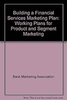 Building a Financial Services Marketing Plan: Working Plans for Product and Segment Marketing 0942061020 Book Cover
