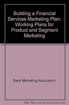 Paperback Building a Financial Services Marketing Plan: Working Plans for Product and Segment Marketing Book