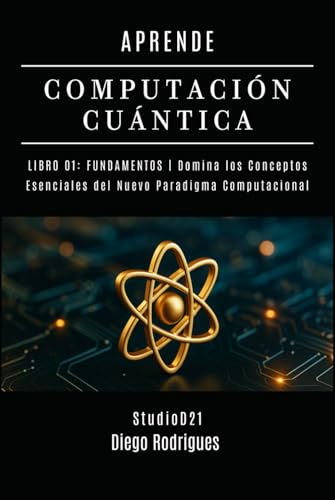 Imagen de APRENDE COMPUTACIÓN CUÁNTICA LIBRO 01: FUNDAMENTOS: Domina los Conceptos Esenciales del Nuevo Paradigma Computacional