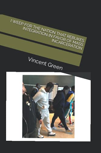 I WEEP FOR THE NATION THAT REBUKES INTEGRATION IN FAVOR OF MASS INCARCERATION