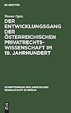 Der Entwicklungsgang der Österreichischen Privatrechtswissenschaft im 19. Jahrhundert: Vortrag gehalten vor der Berliner Juristischen Gesellschaft am ... Gesellschaft zu Berlin, 32) (German Edition)