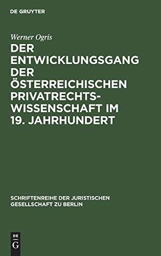Der Entwicklungsgang der Österreichischen Privatrechtswissenschaft im 19. Jahrhundert: Vortrag gehalten vor der Berliner Juristischen Gesellschaft am ... Gesellschaft zu Berlin, 32) (German Edition)