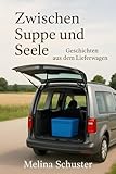 Zwischen Suppe und Seele: Geschichten aus dem Lieferwagen