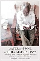 Water and Soil in Holy Matrimony?: A Smallholder Farmer's Innovative Agricultural Practices for Adapting to Climate in Rural Zimbabwe 9956764515 Book Cover