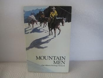 Mountain Men - Our Alberta Heritage Series Ii