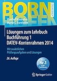  Lösungen zum Lehrbuch Buchführung 1 DATEV-Kontenrahmen 2014: Mit zusätzlichen Prüfungsaufgaben und Lösungen (Bornhofen Buchführung 1 LÖ)