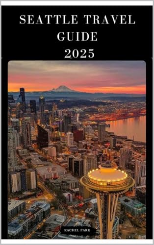 SEATTLE TRAVEL GUIDE 2025 (TRAVEL DESTINATION BOOKLIST Book 7)