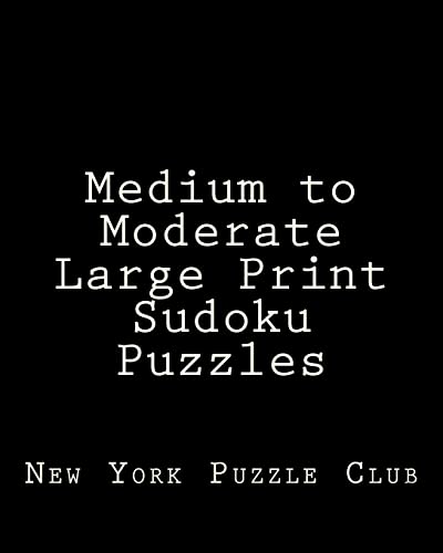 Medium to Moderate Large Print Sudoku Puzzles: Sudoku Puzzles From The Archives of The New York Puzzle Club