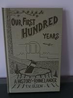 Our First Hundred Years: A History Of Rhinelander B0006EA3SO Book Cover