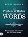 The Prophetic and Healing Power of Your Words (Large Print Edition): Creating an Atmosphere for the Miraculous