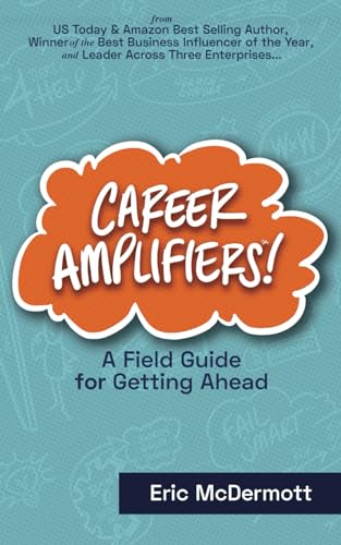 Career Amplifiers: A Field Guide for Getting Ahead
