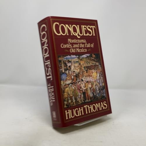 Conquest: Montezuma, Cortes, and the Fall of Old Mexico