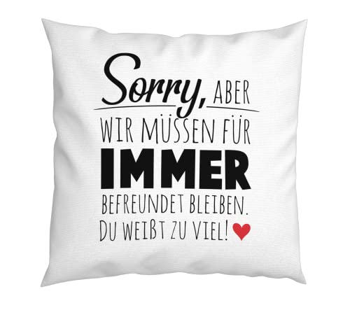 LIEBTASTISCH - Sorry, Aber wir müssen für Immer befreundet Sein - Geschenk - Freundin - Freundschaft - Kollegin - Abschied - Kissen mit Spruch