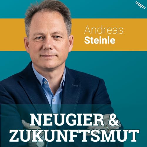 #215 Jede gute Idee &uuml;ber die Zukunft klingt erst mal l&auml;cherlich. Andreas Steinle &uuml;ber Zukunftsmut