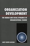 Organization Development: The Human and Social Dynamics of Organizational Change