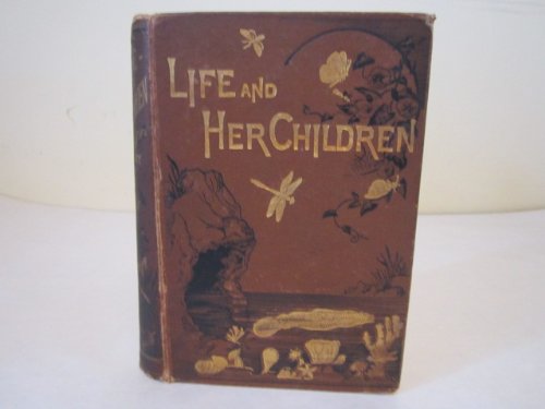 Life and Her Children : Glimpses of Animal Life... B000MKG944 Book Cover
