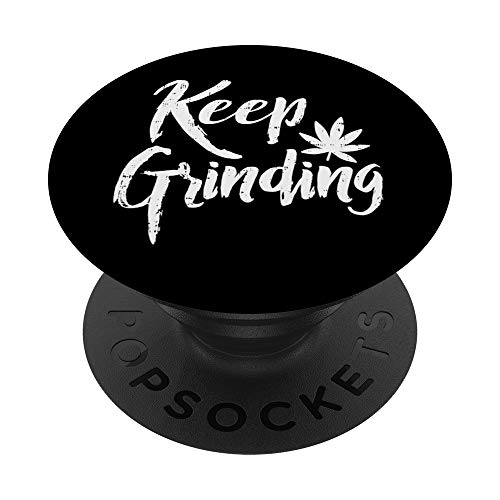 Keep Grinding Weed Cannabis Funny 420 THC Smoker Stoner Gift PopSockets Grip and Stand for Phones and Tablets