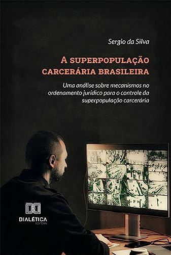 A superpopulação carcerária brasileira: uma análise sobre mecanismos no ordenamento jurídico para o controle da superpopulação carcerária