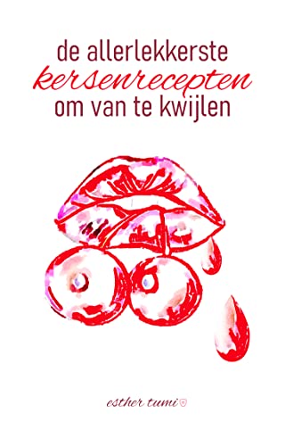 de allerlekkerste kersenrecepten om van te kwijlen (Dutch Edition)