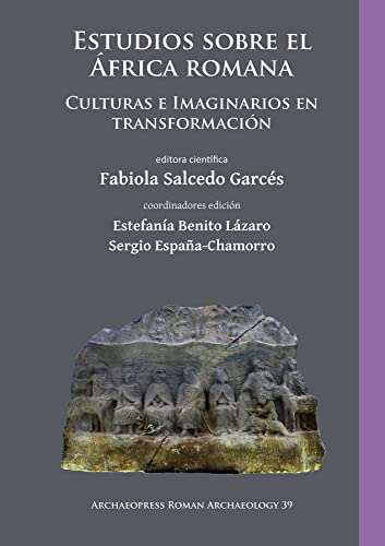 Estudios sobre el África romana: Culturas e Imaginarios en transformación (Archaeopress Roman Archaeology)