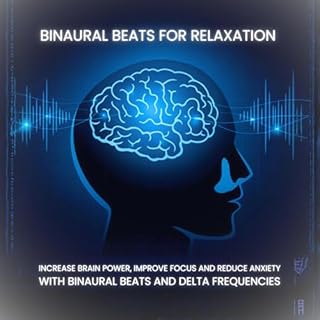 Binaural Beats for Relaxation - Increase Brain Power, Improve Focus and Reduce Anxiety with Binaural Beats and Delta Frequenc