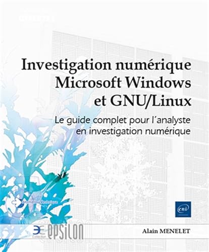 Investigation numérique Windows et GNU/Linux - Le guide complet pour l'analyste en investigation numérique